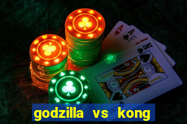 godzilla vs kong filme completo dublado